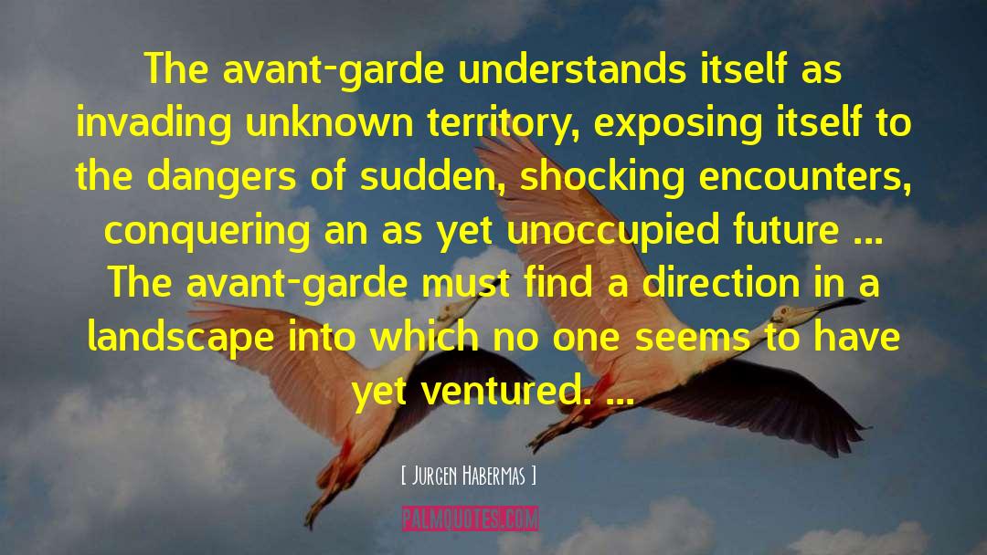 Jurgen Habermas Quotes: The avant-garde understands itself as