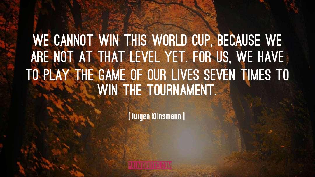 Jurgen Klinsmann Quotes: We cannot win this World