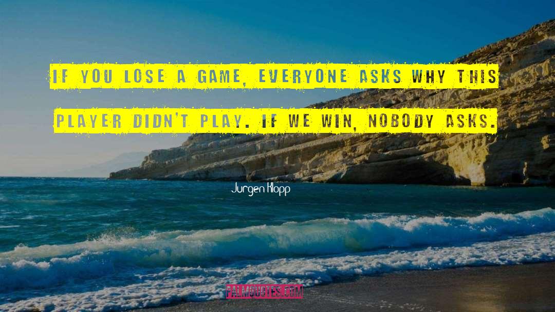 Jurgen Klopp Quotes: If you lose a game,