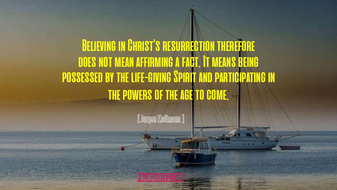 Jurgen Moltmann Quotes: Believing in Christ's resurrection therefore