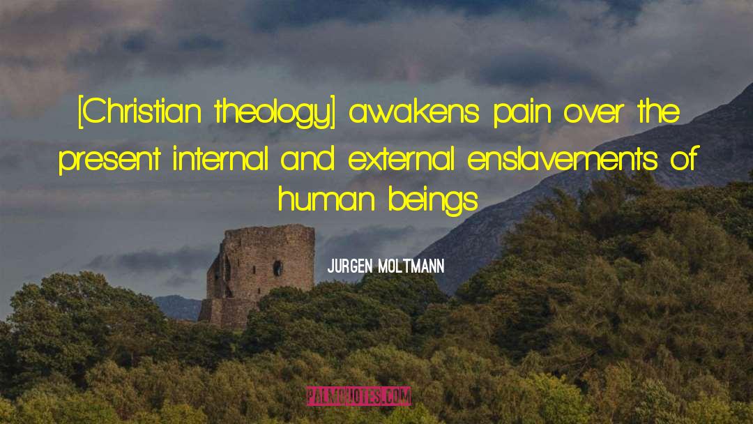 Jurgen Moltmann Quotes: [Christian theology] awakens pain over