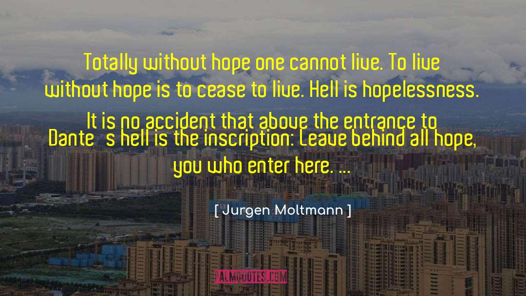 Jurgen Moltmann Quotes: Totally without hope one cannot