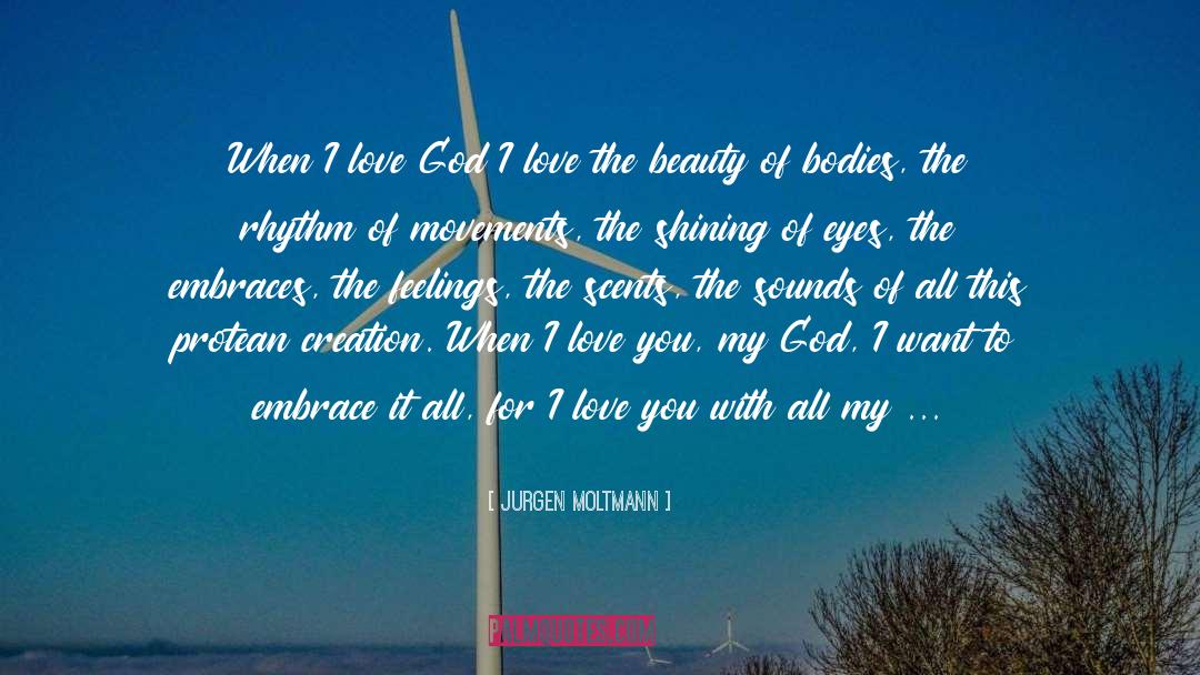 Jurgen Moltmann Quotes: When I love God I