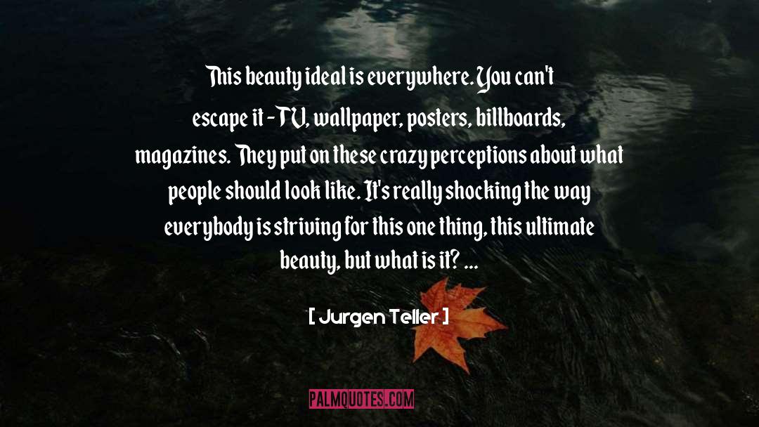 Jurgen Teller Quotes: This beauty ideal is everywhere.