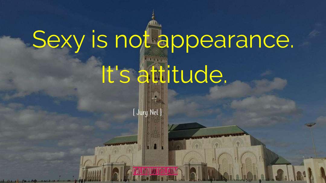Jury Nel Quotes: Sexy is not appearance. It's