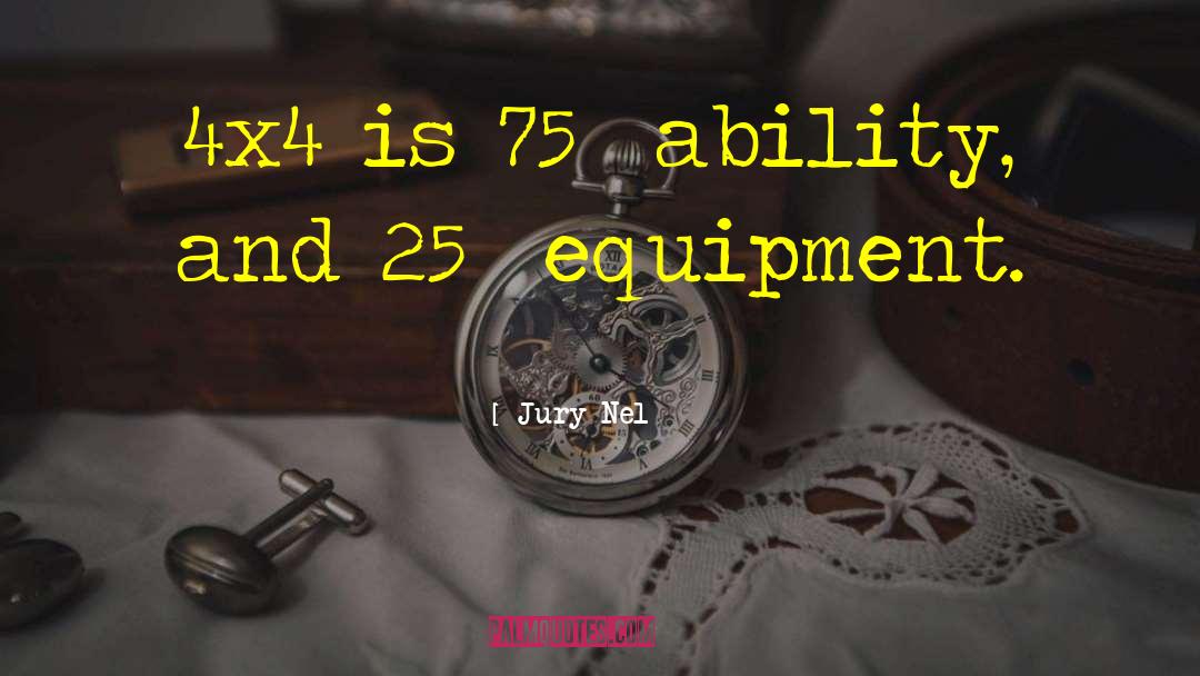 Jury Nel Quotes: 4x4 is 75% ability, and