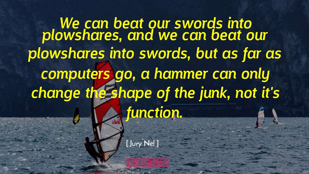 Jury Nel Quotes: We can beat our swords