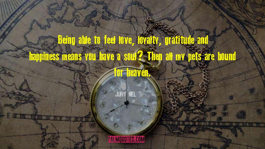 Jury Nel Quotes: Being able to feel love,