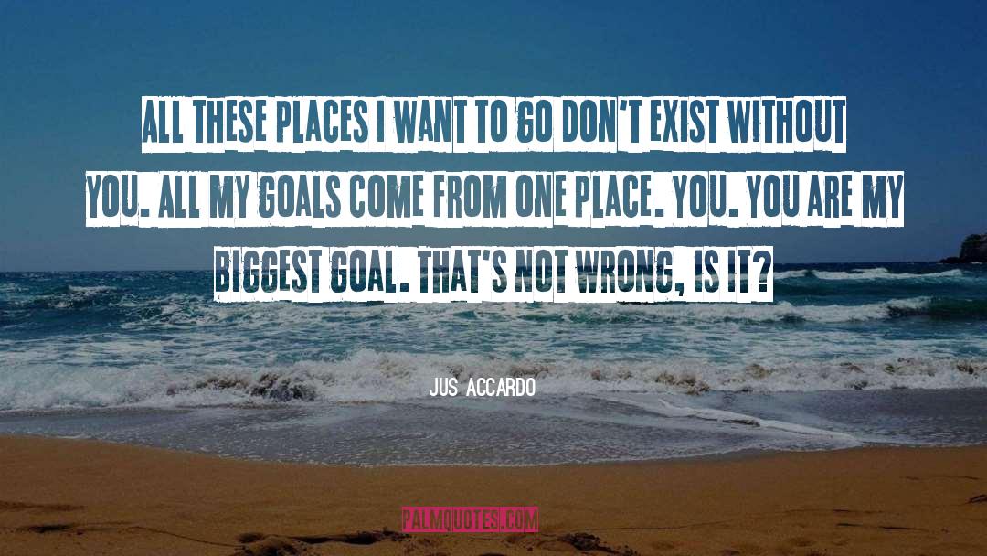 Jus Accardo Quotes: All these places I want