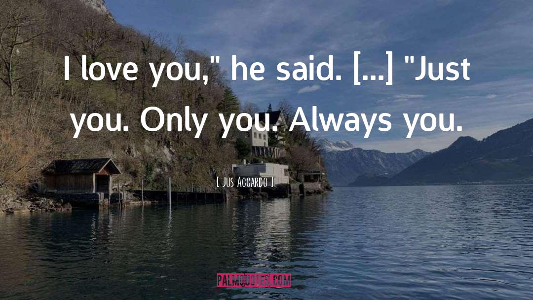 Jus Accardo Quotes: I love you,