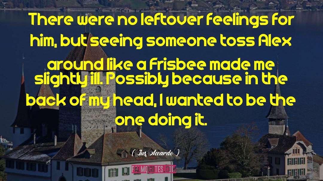 Jus Accardo Quotes: There were no leftover feelings