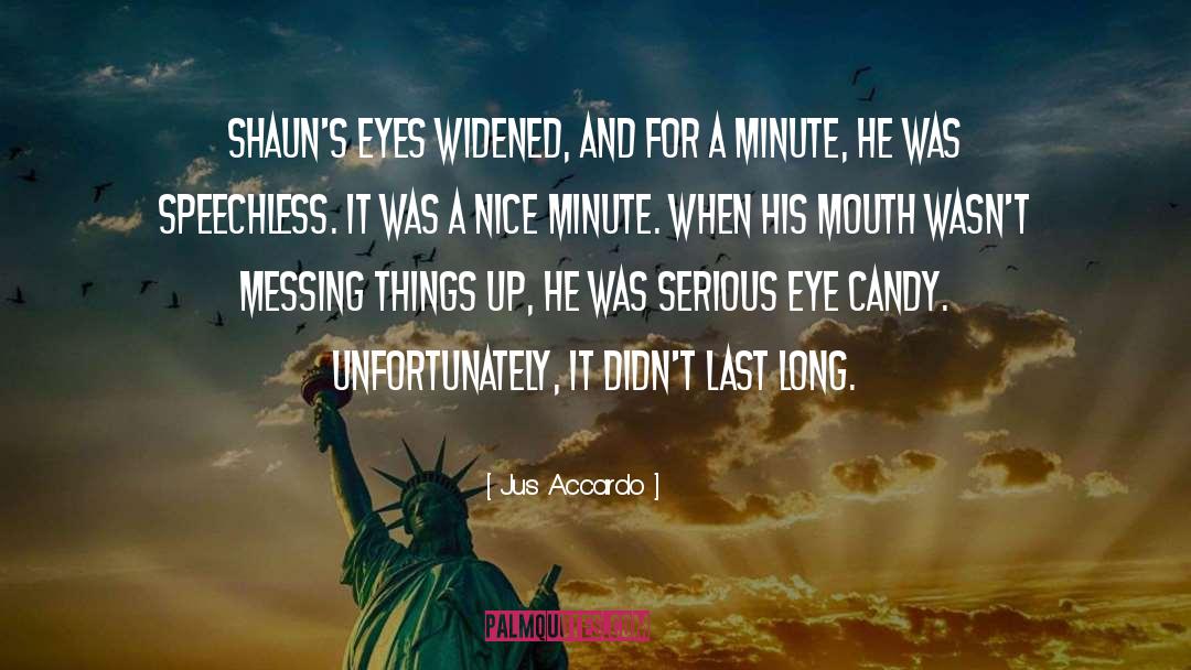 Jus Accardo Quotes: Shaun's eyes widened, and for