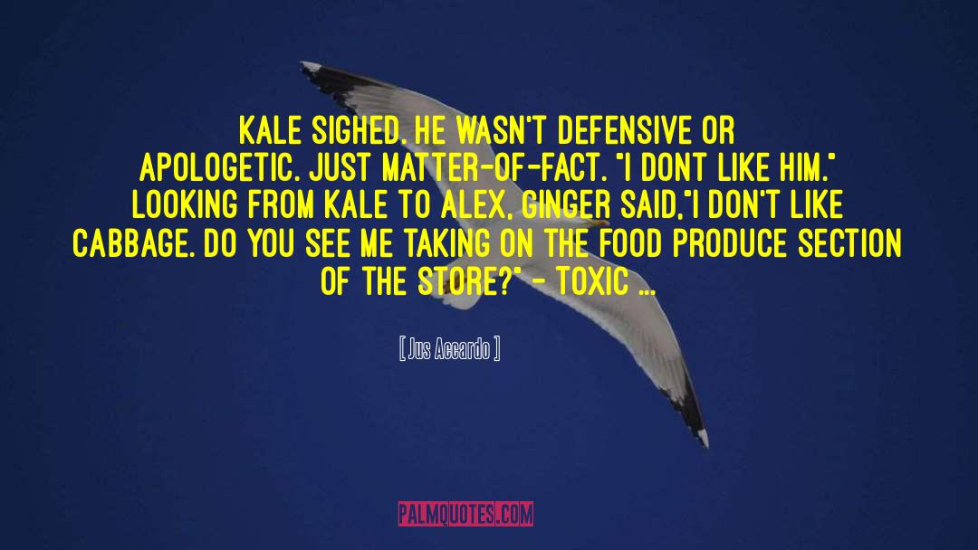 Jus Accardo Quotes: Kale sighed. He wasn't defensive