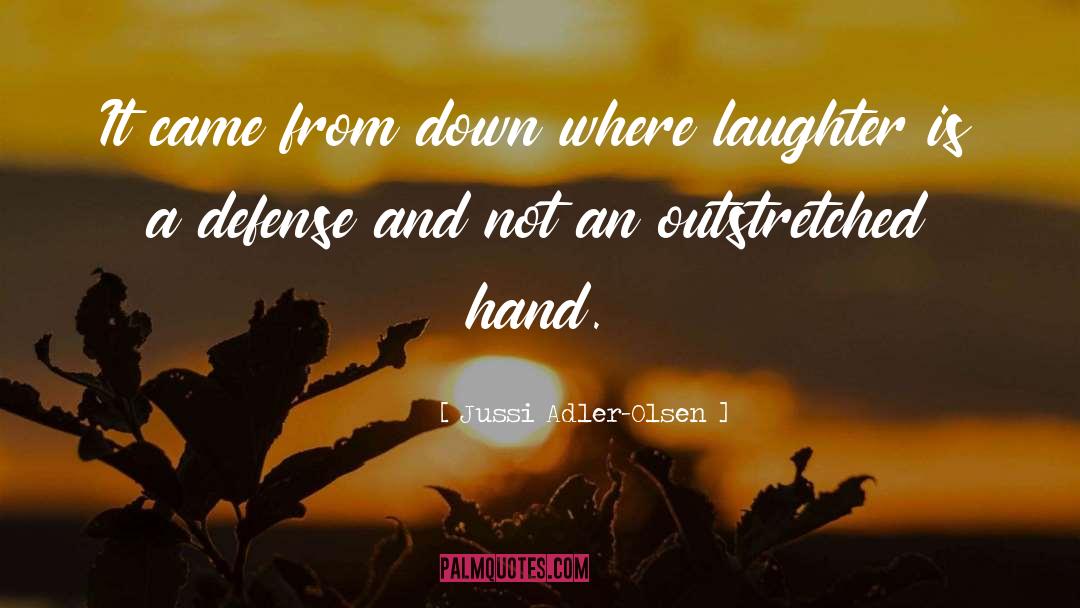 Jussi Adler-Olsen Quotes: It came from down where