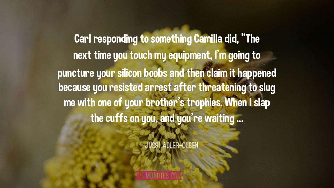 Jussi Adler-Olsen Quotes: Carl responding to something Camilla
