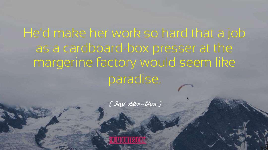 Jussi Adler-Olsen Quotes: He'd make her work so