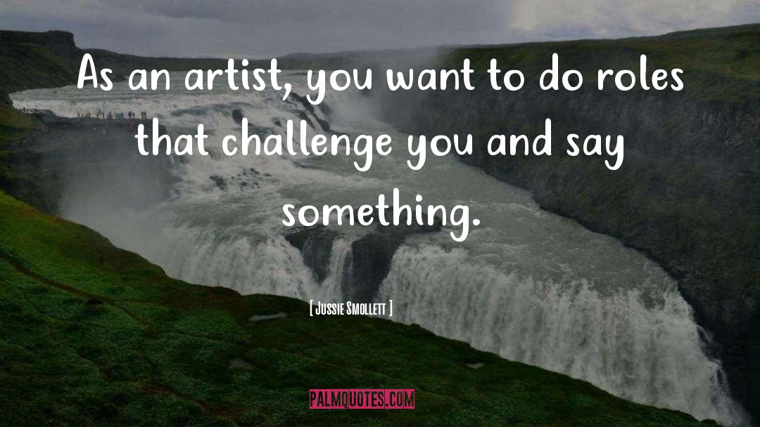 Jussie Smollett Quotes: As an artist, you want