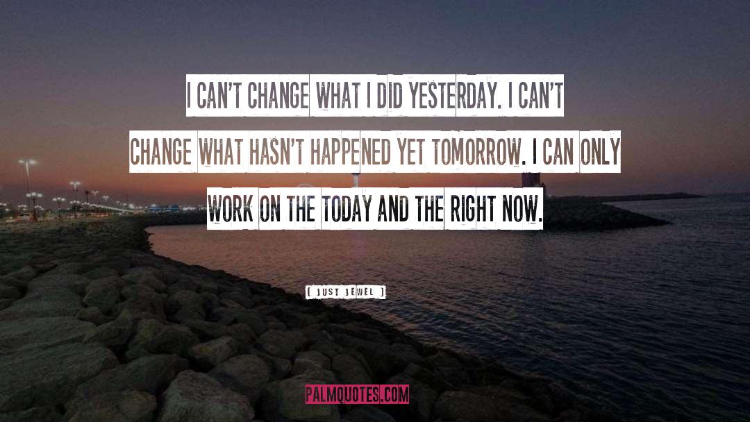 Just Jewel Quotes: I can't change what I