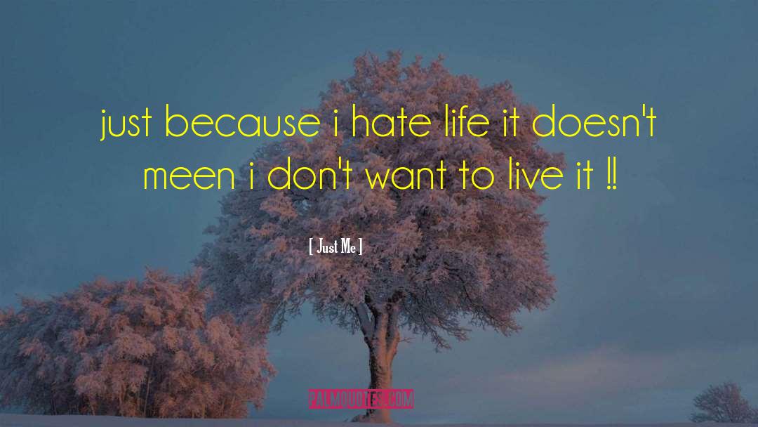 Just Me Quotes: just because i hate life