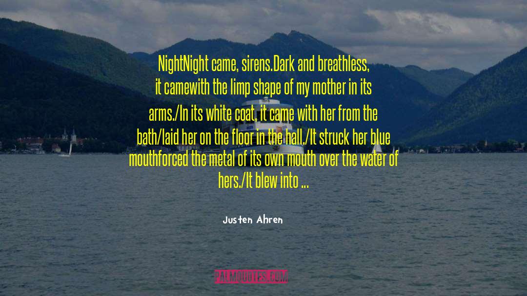Justen Ahren Quotes: Night<br /><br />Night came, sirens.<br