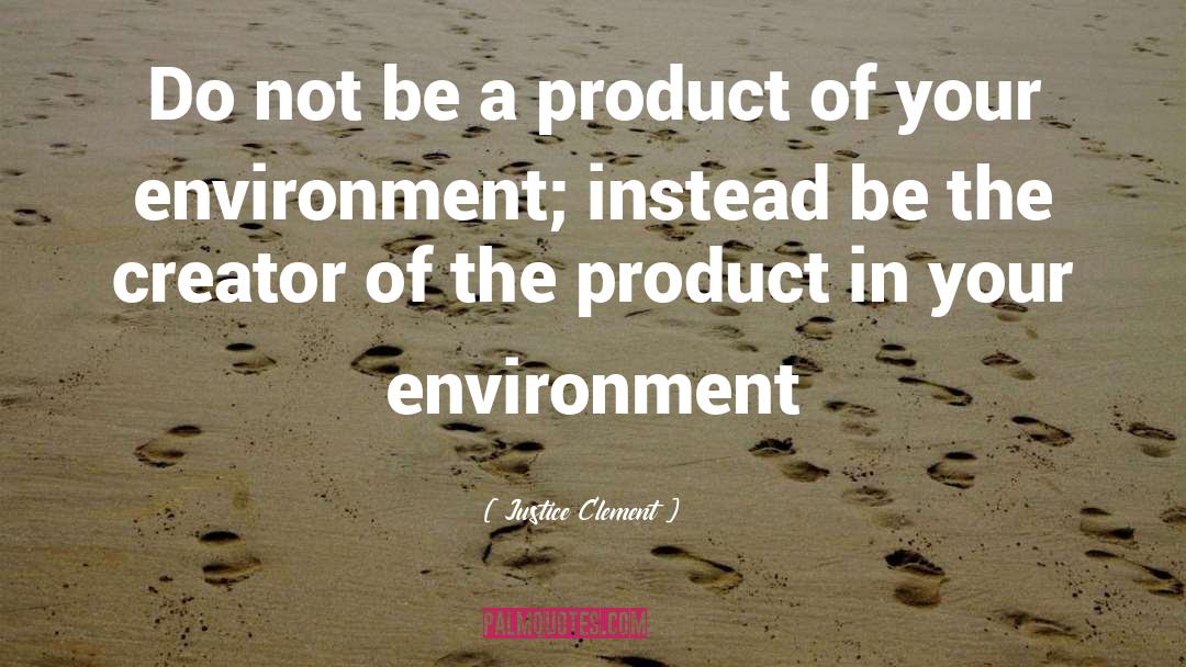 Justice Clement Quotes: Do not be a product