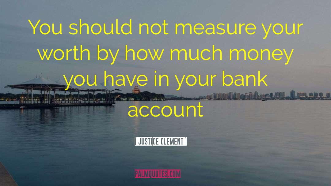 Justice Clement Quotes: You should not measure your