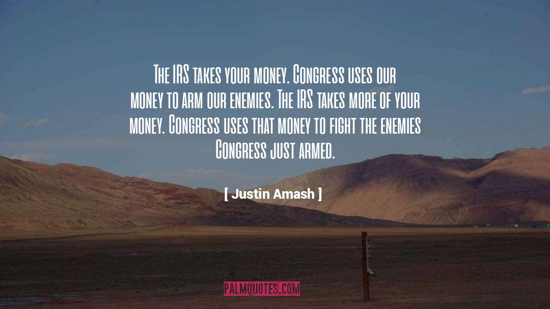 Justin Amash Quotes: The IRS takes your money.