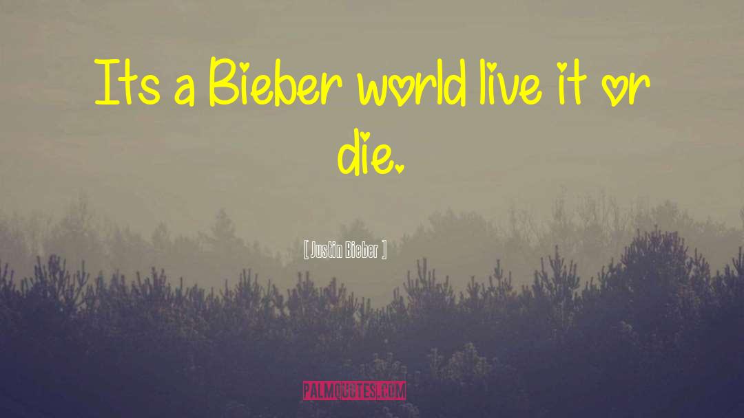 Justin Bieber Quotes: Its a Bieber world live