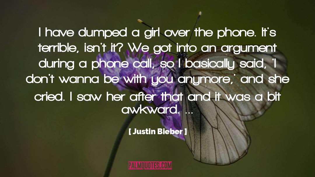 Justin Bieber Quotes: I have dumped a girl
