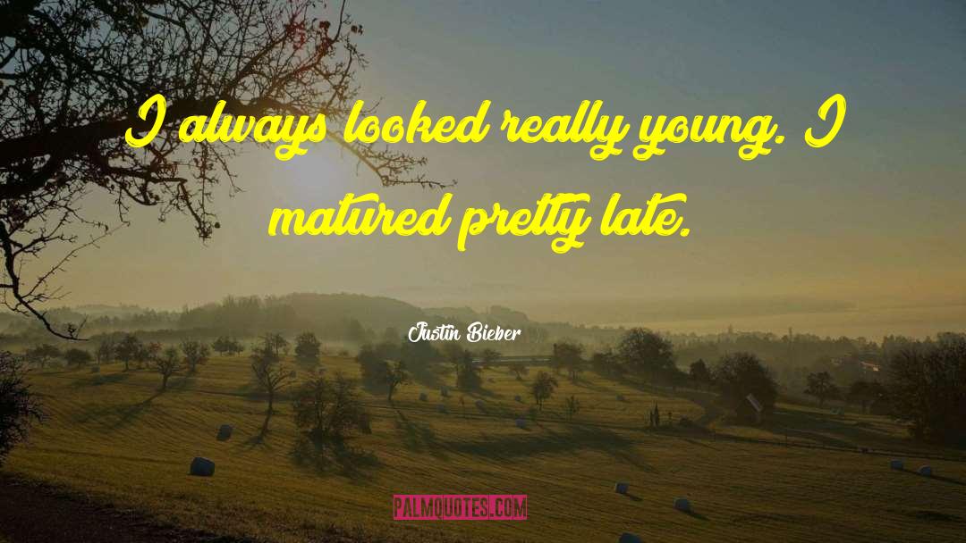 Justin Bieber Quotes: I always looked really young.