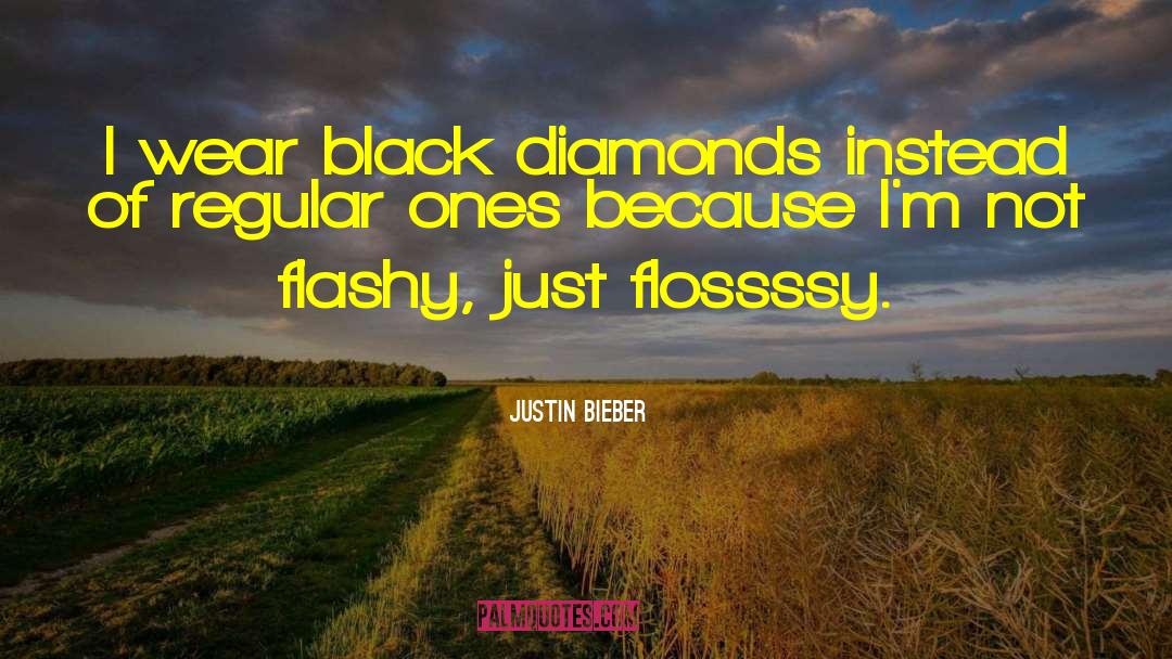 Justin Bieber Quotes: I wear black diamonds instead