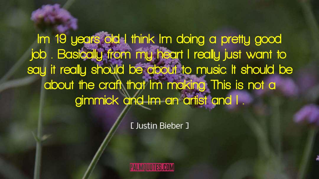 Justin Bieber Quotes: I'm 19 years old. I