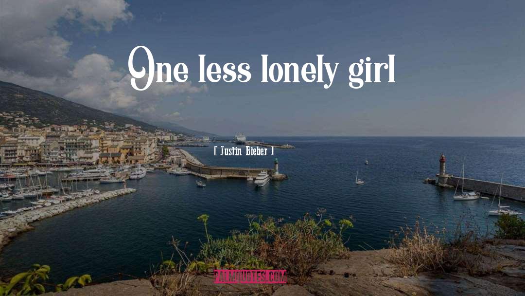 Justin Bieber Quotes: One less lonely girl