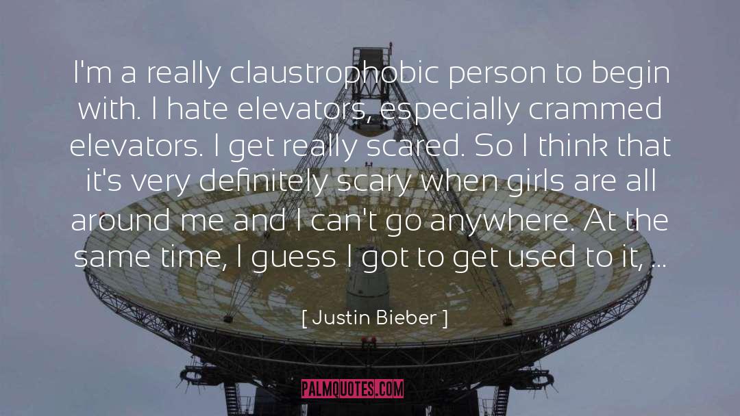 Justin Bieber Quotes: I'm a really claustrophobic person