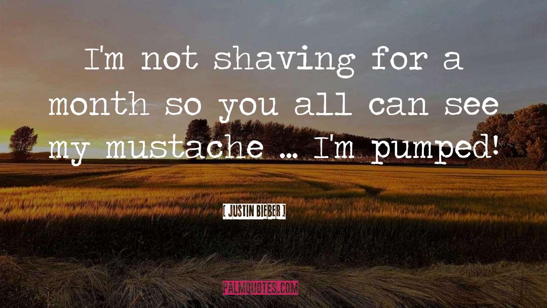 Justin Bieber Quotes: I'm not shaving for a