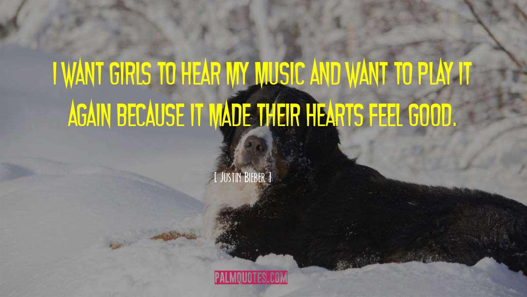 Justin Bieber Quotes: I want girls to hear
