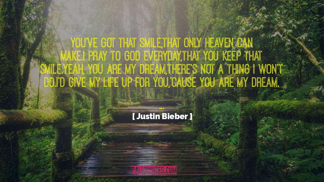 Justin Bieber Quotes: You've got that smile,<br>That only