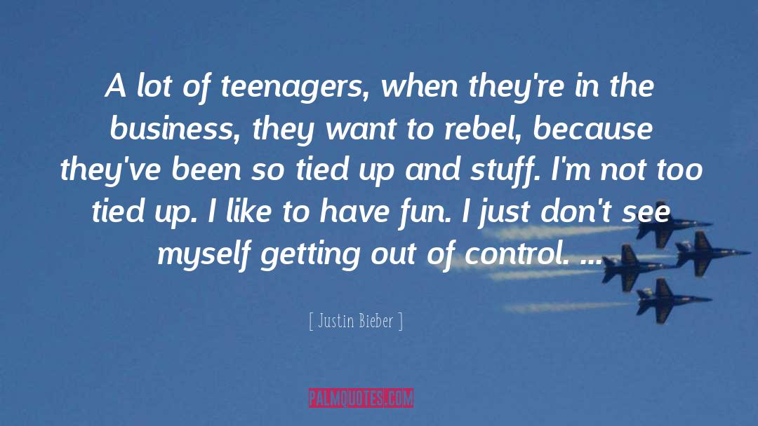 Justin Bieber Quotes: A lot of teenagers, when