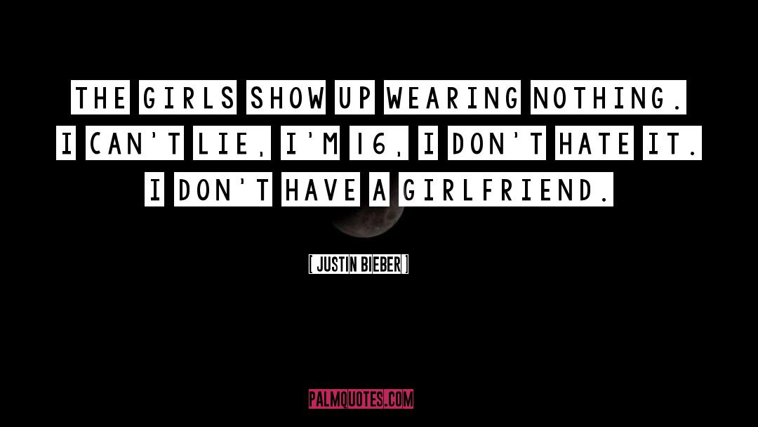 Justin Bieber Quotes: The girls show up wearing