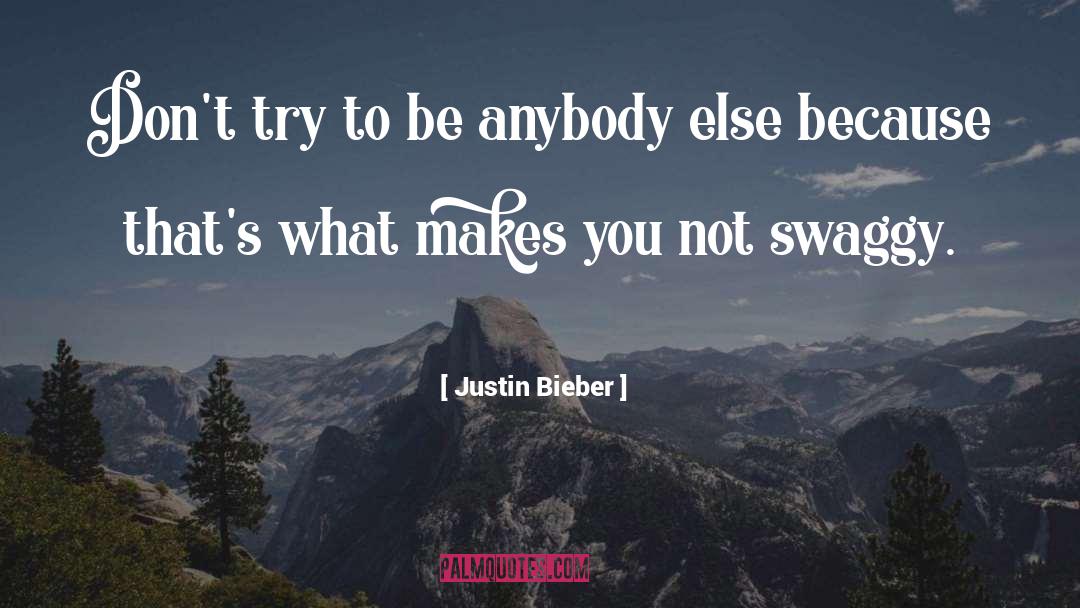 Justin Bieber Quotes: Don't try to be anybody