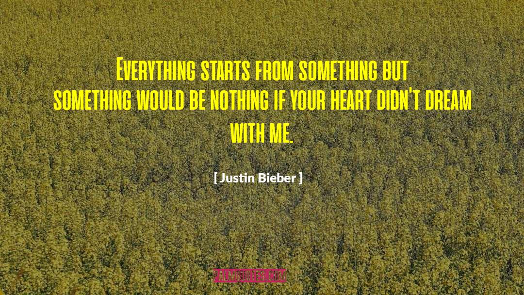 Justin Bieber Quotes: Everything starts from something but