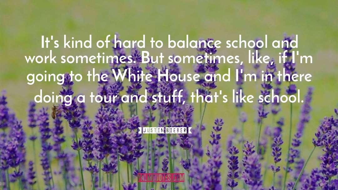 Justin Bieber Quotes: It's kind of hard to