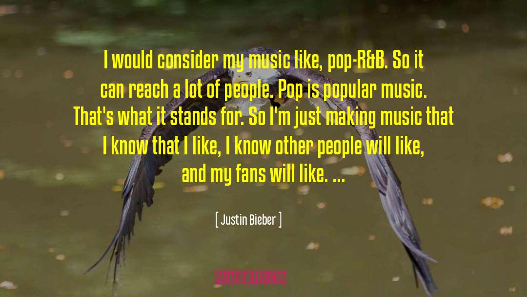 Justin Bieber Quotes: I would consider my music