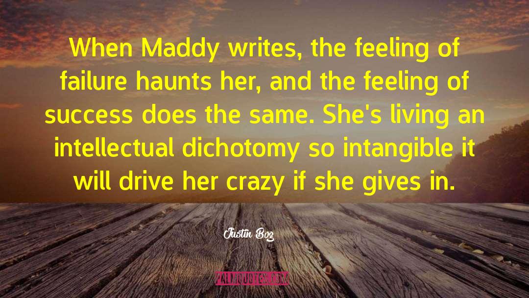 Justin Bog Quotes: When Maddy writes, the feeling