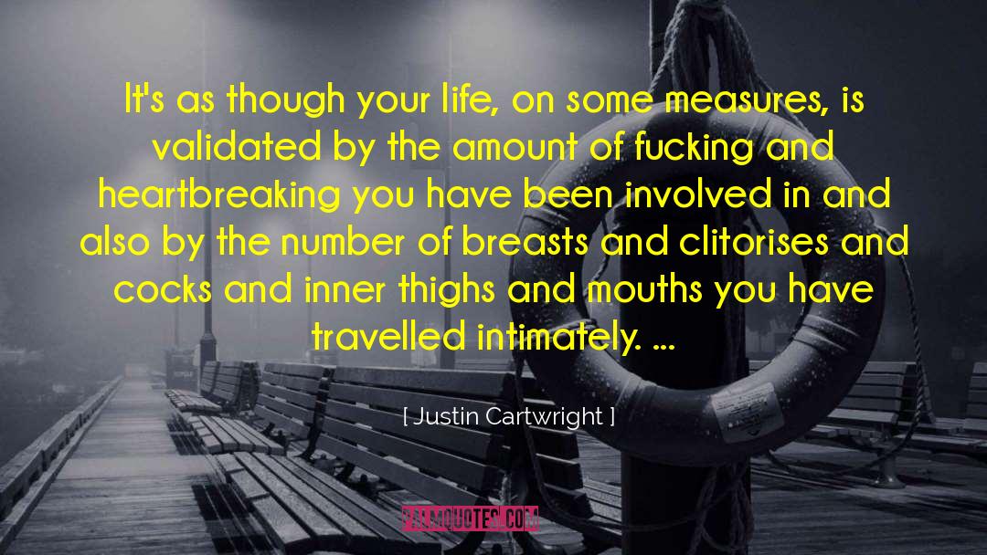 Justin Cartwright Quotes: It's as though your life,