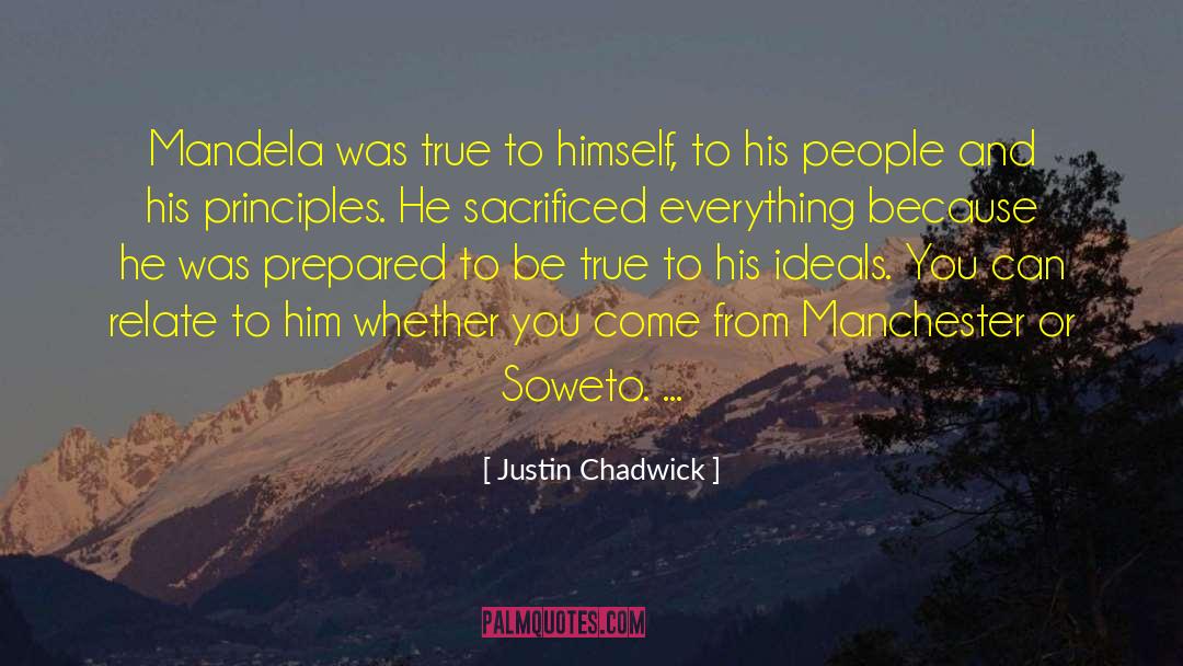 Justin Chadwick Quotes: Mandela was true to himself,