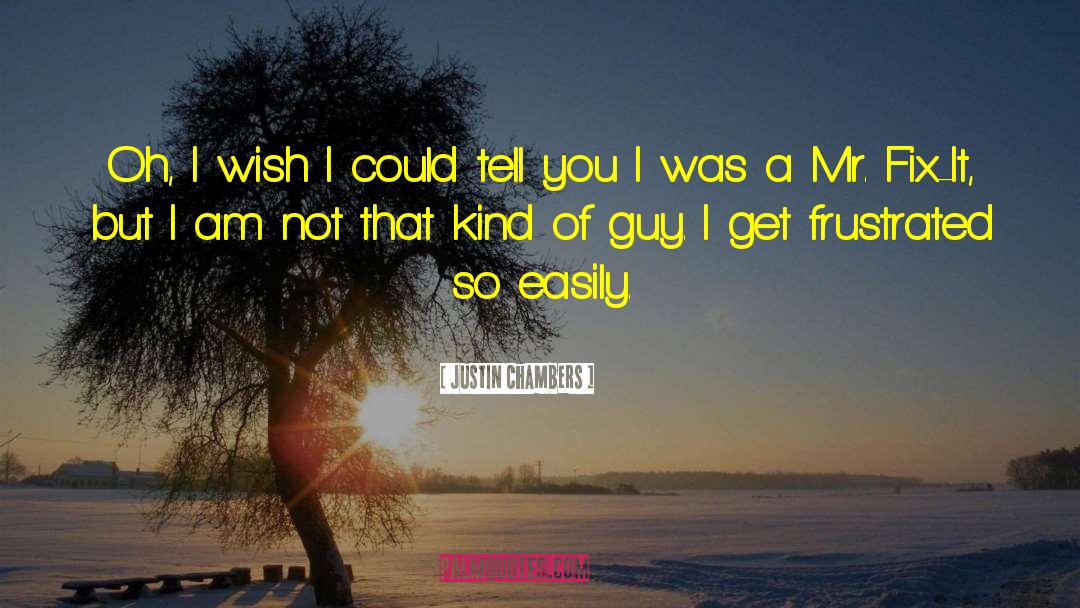 Justin Chambers Quotes: Oh, I wish I could
