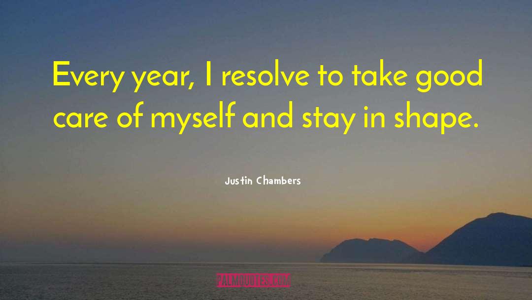 Justin Chambers Quotes: Every year, I resolve to