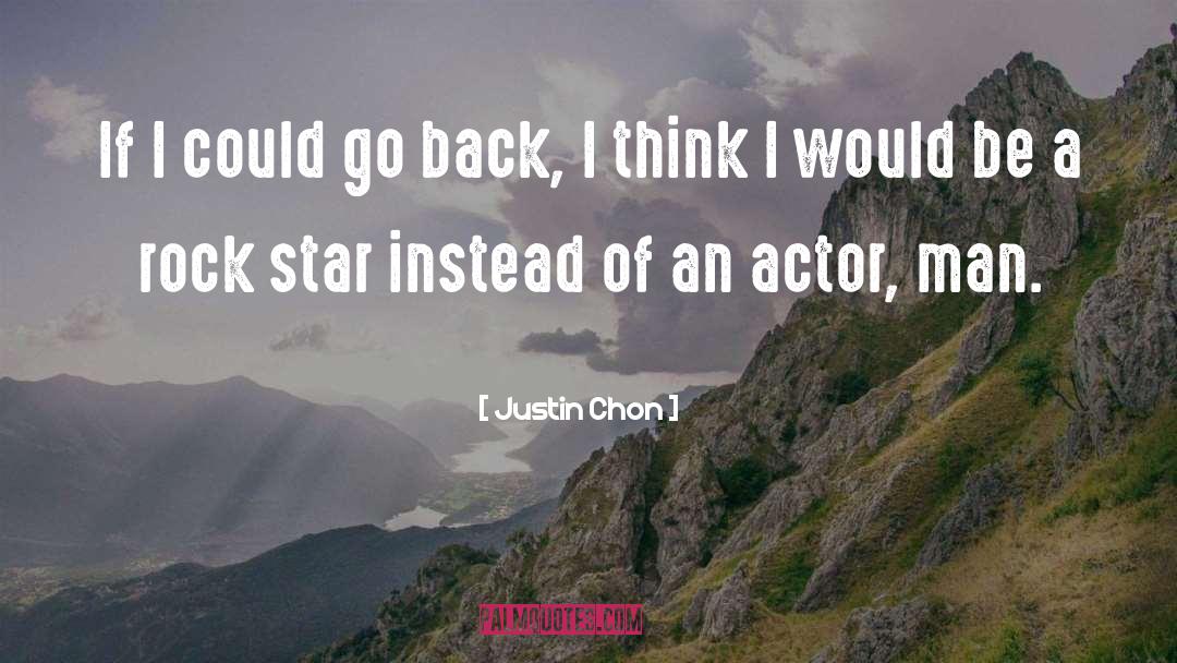 Justin Chon Quotes: If I could go back,