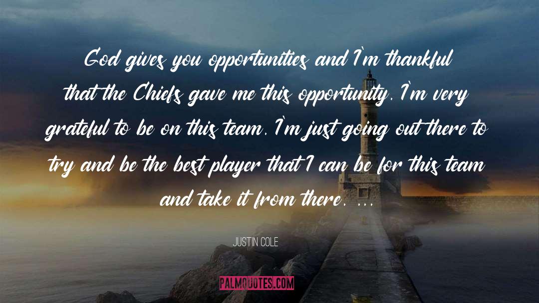 Justin Cole Quotes: God gives you opportunities and